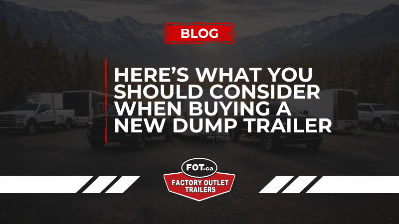 Here’s What You Should Consider When Buying a New Dump Trailer