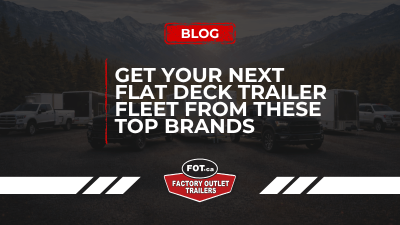 Get Your Next Flat Deck Trailer Fleet From These Top Brands 