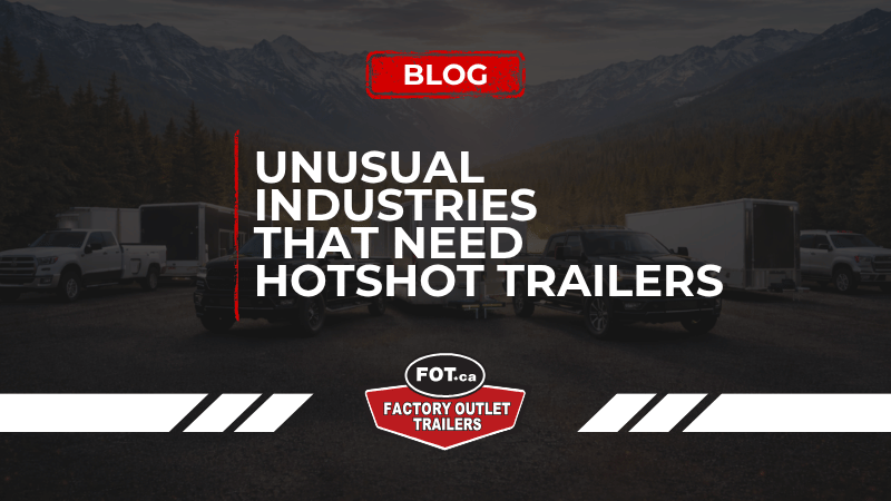 Unusual Industries That Need Hotshot Trailers in Western Canada 