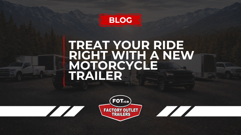 Treat Your Ride Right With a New Motorcycle Trailer 
