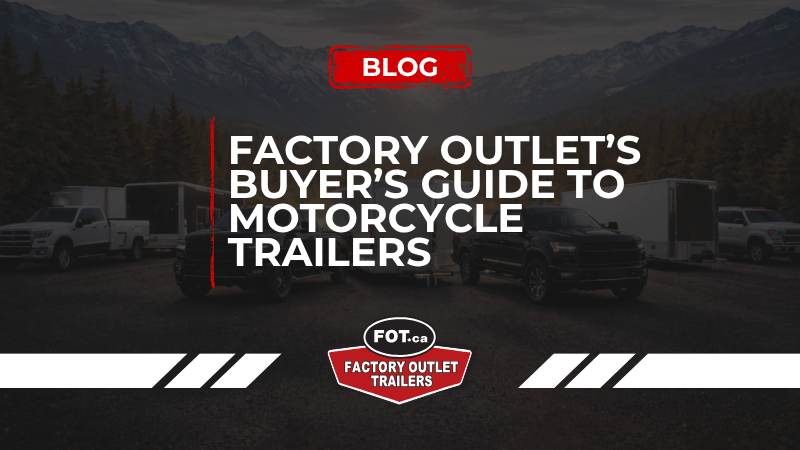 Factory Outlet’s Buyer’s Guide to Motorcycle Trailers 