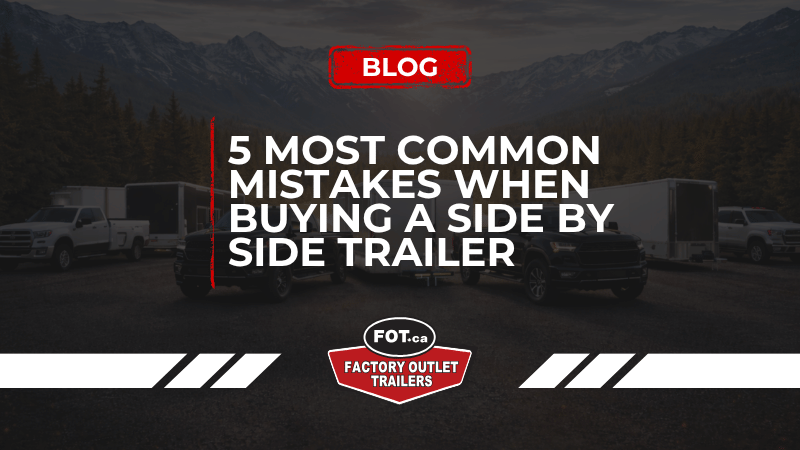 5 Most Common Mistakes When Buying a Side by Side Trailer 