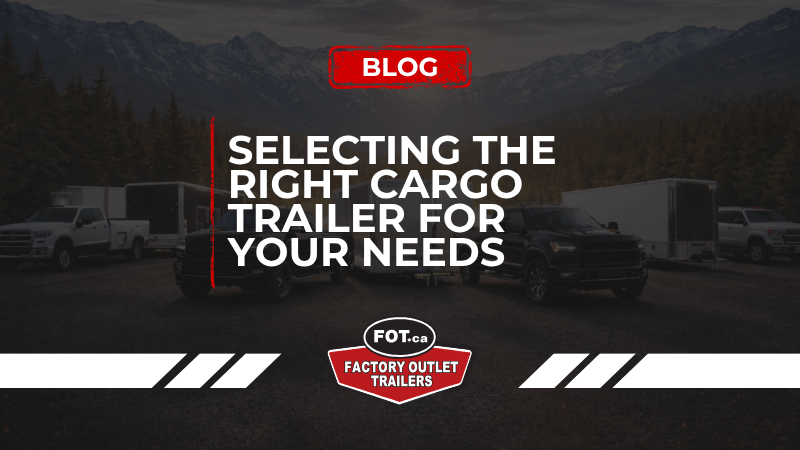 Selecting the Right Cargo Trailer for Your Needs 
