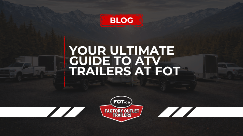 Your Ultimate Guide to ATV Trailers at Factory Outlet Trailers 