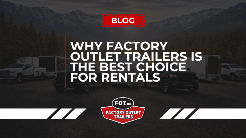 Why Factory Outlet Trailers Is the Best Choice for Rentals 