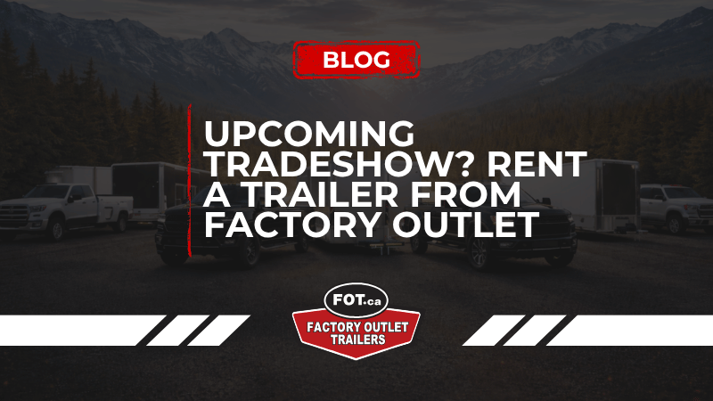 Upcoming Tradeshow or Event? Rent a Trailer from Factory Outlet 