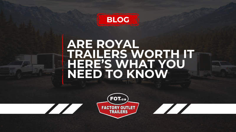 Are Royal Trailers Worth It? Here’s What You Need to Know 