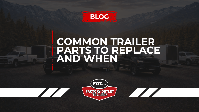 Common Trailer Parts to Replace and When 