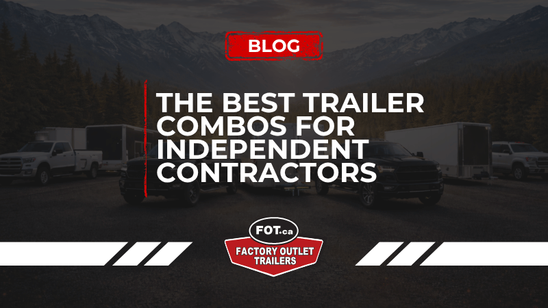 The Best Trailer Combos for Independent Contractors 