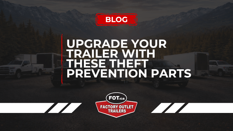 Upgrade Your Trailer With These Theft Prevention Parts 