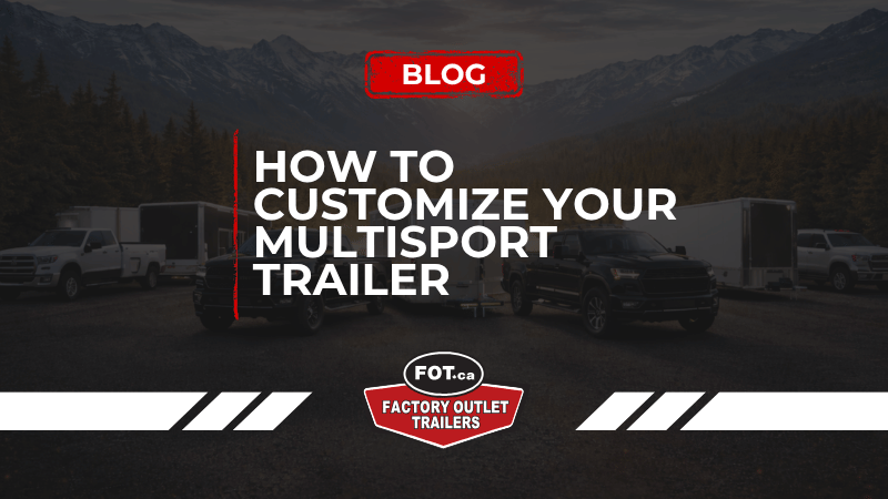 How to Customize Your Multisport Trailer for Maximum Efficiency 