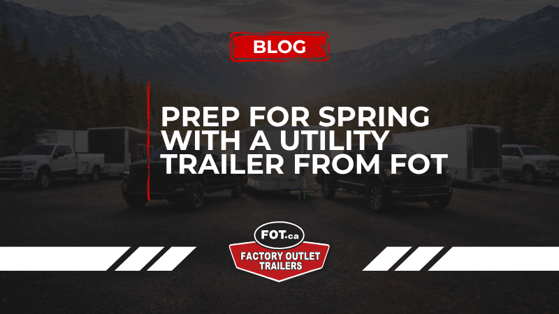 Prep for Spring with a Utility Trailer from Factory Outlet 