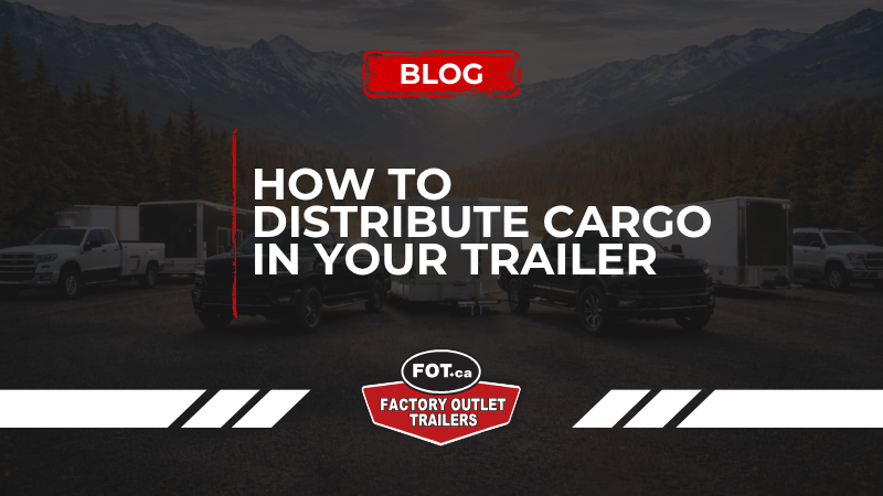How to Distribute Cargo in Your Trailer