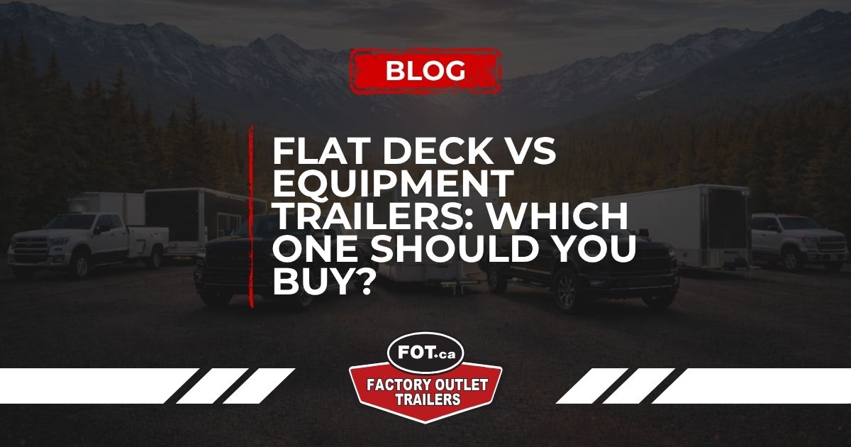 Flat Deck vs Equipment Trailers: Which One Should You Buy? – Equipment Trailers Calgary