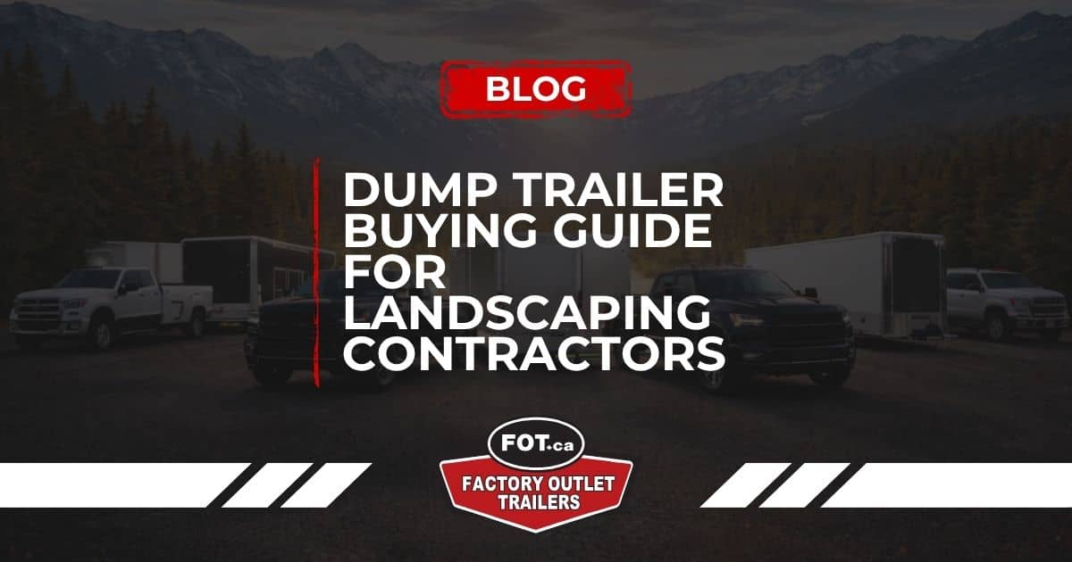 Dump Trailer Buying Guide for Landscaping Contractors – Dump Trailers Calgary