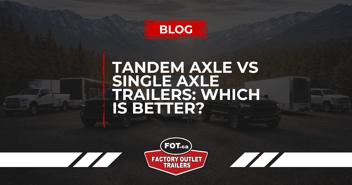 Tandem Axle vs Single Axle Trailers: Which Is Better?