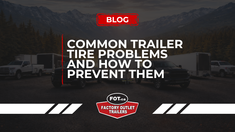 Common Trailer Tire Problems and How to Prevent Them