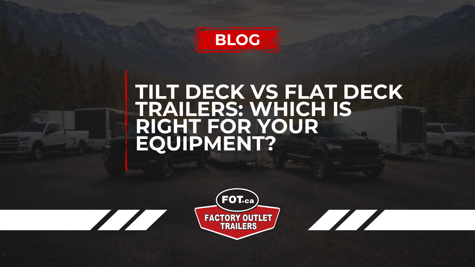 Tilt Deck vs Flat Deck Trailers: Which Is Right for Your Equipment?