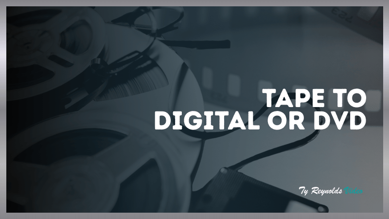 Tape to DVD or Digital File