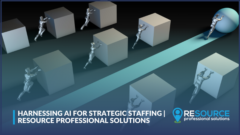 Harnessing AI for Strategic Staffing | Resource Professional Solutions