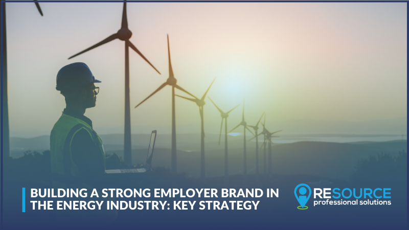 Building a Strong Employer Brand in the Energy Industry: Key Strategy