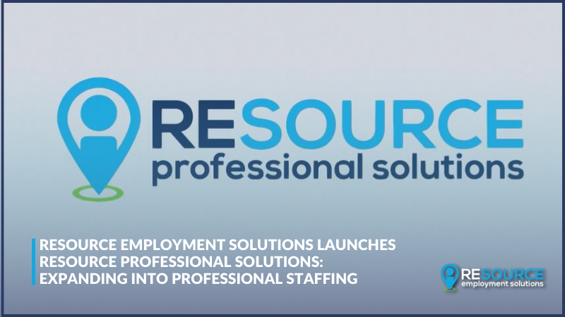 Resource Employment Solutions Launches Resource Professional Solutions: Expanding into Professional Staffing