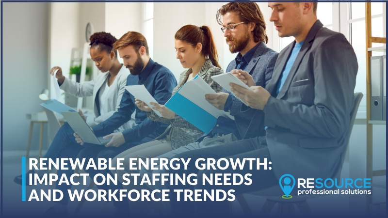 Renewable Energy Growth: Impact on Staffing Needs and Workforce Trends