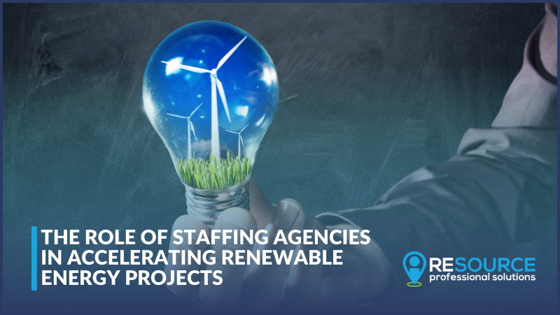 The Role of Staffing Agencies in Accelerating Renewable Energy Projects