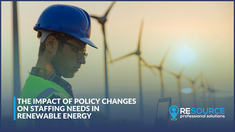 The Impact of Policy Changes on Staffing Needs in Renewable Energy