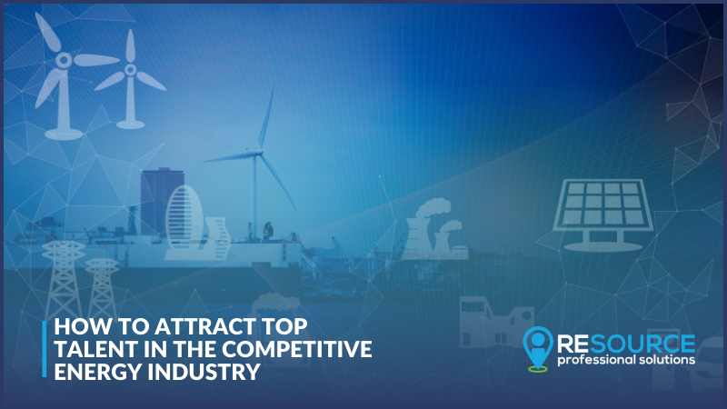How to Attract Top Talent in the Competitive Energy Industry
