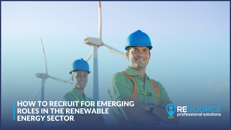 How to Recruit for Emerging Roles in the Renewable Energy Sector