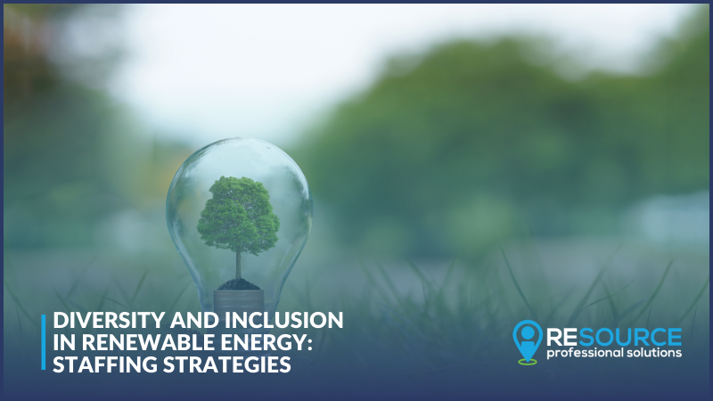 Diversity and Inclusion in Renewable Energy: Staffing Strategies