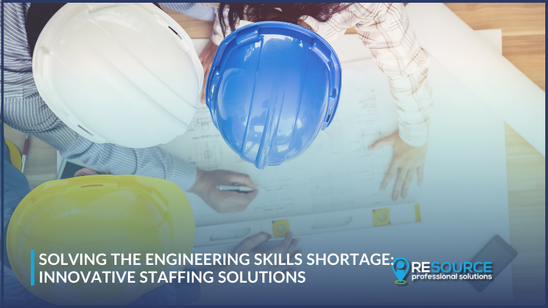 Solving the Engineering Skills Shortage: Innovative Staffing Solutions 