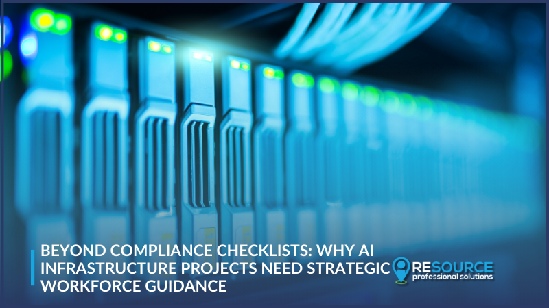 Beyond Compliance Checklists: Why AI Infrastructure Projects Need Strategic Workforce Guidance