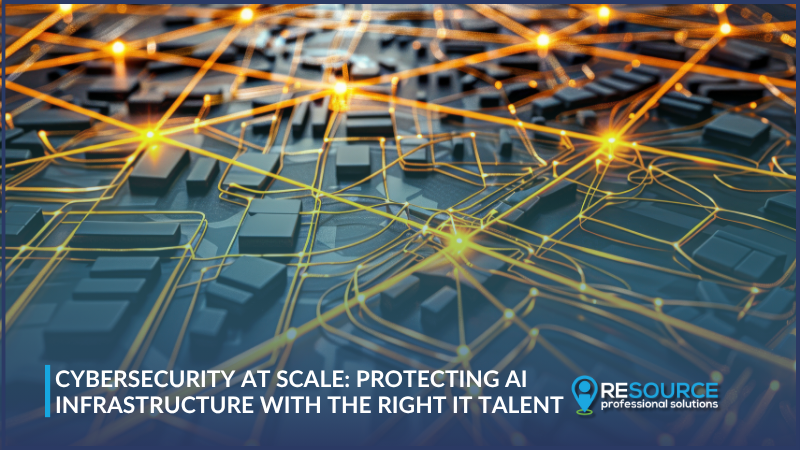Cybersecurity at Scale: Protecting AI Infrastructure With the Right IT Talent