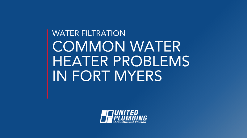 COMMON WATER HEATER PROBLEMS IN FORT MYERS
