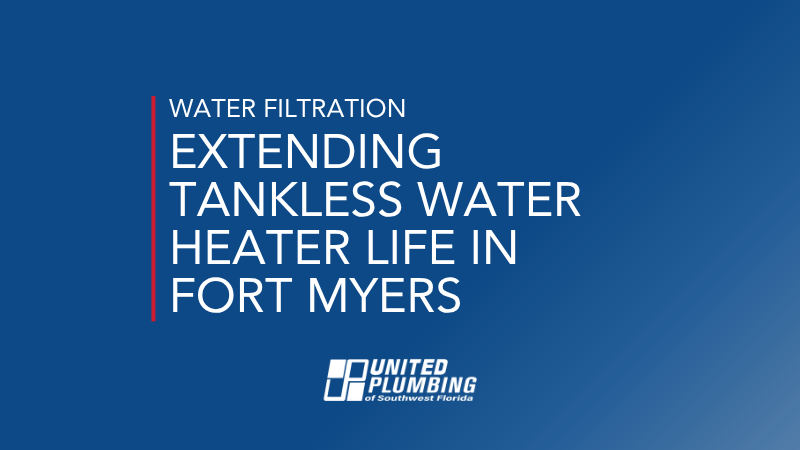 EXTENDING TANKLESS WATER HEATER LIFE IN FORT MYERS