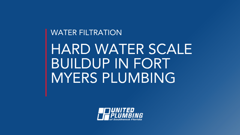 HARD WATER SCALE BUILDUP IN FORT MYERS PLUMBING