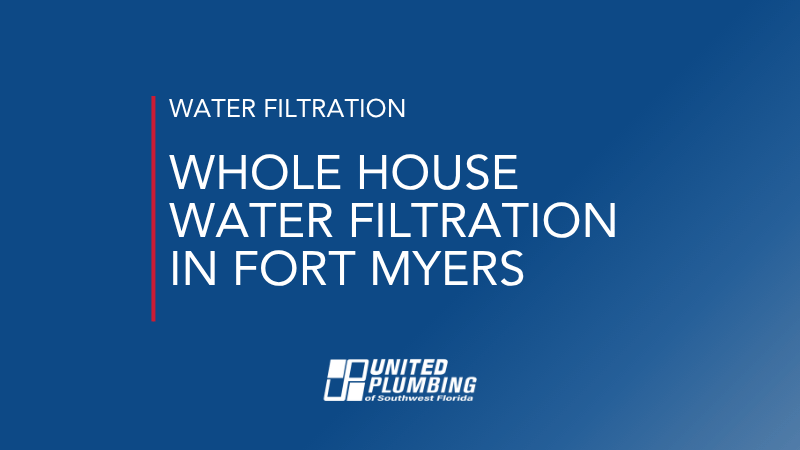 WHOLE HOUSE WATER FILTRATION IN FORT MYERS