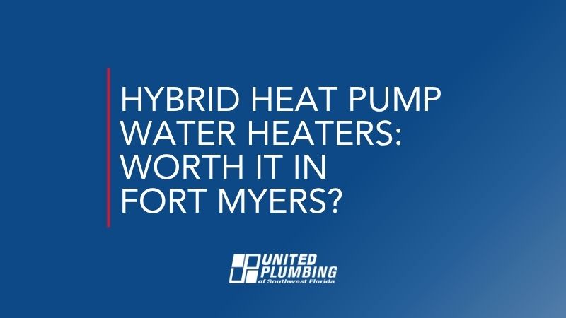 HYBRID HEAT PUMP WATER HEATERS: WORTH IT IN FORT MYERS?