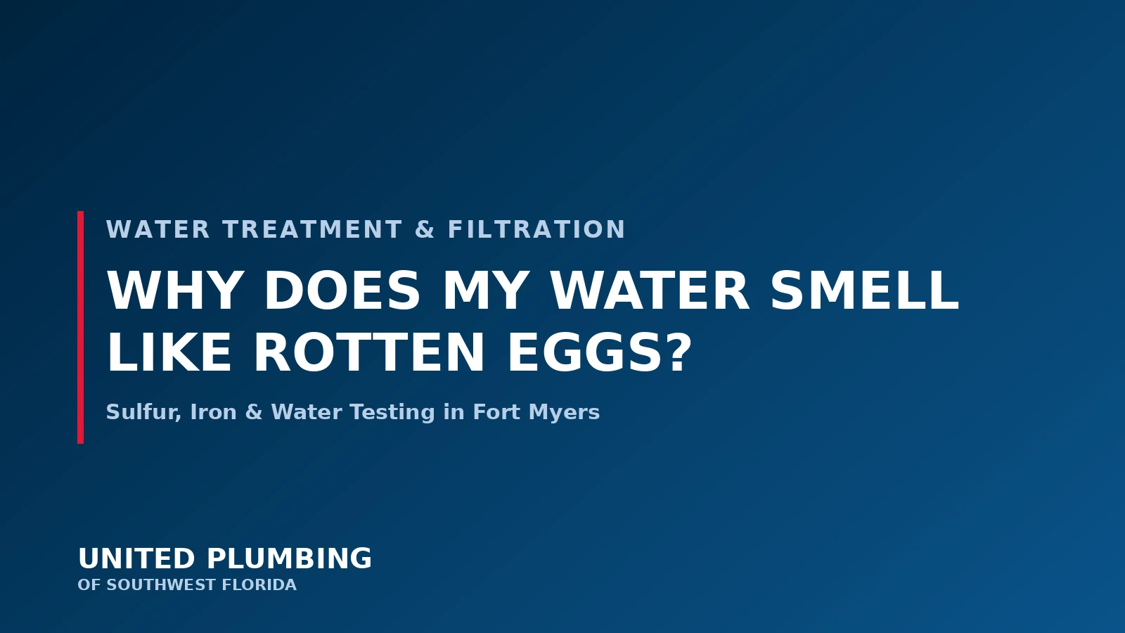 Rotten Egg Smell in Water: Sulfur, Iron, and What It Means for Fort Myers Homes