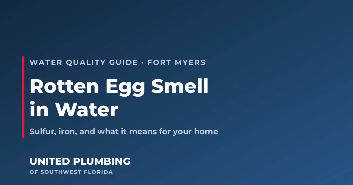 Rotten Egg Smell in Water: Sulfur, Iron, and What It Means for Fort Myers Homes