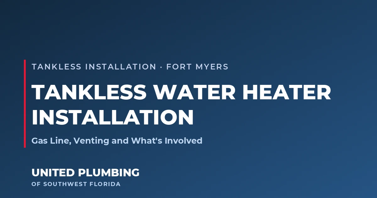 Tankless Water Heater Installation in Fort Myers: Gas Line, Venting and What's Involved