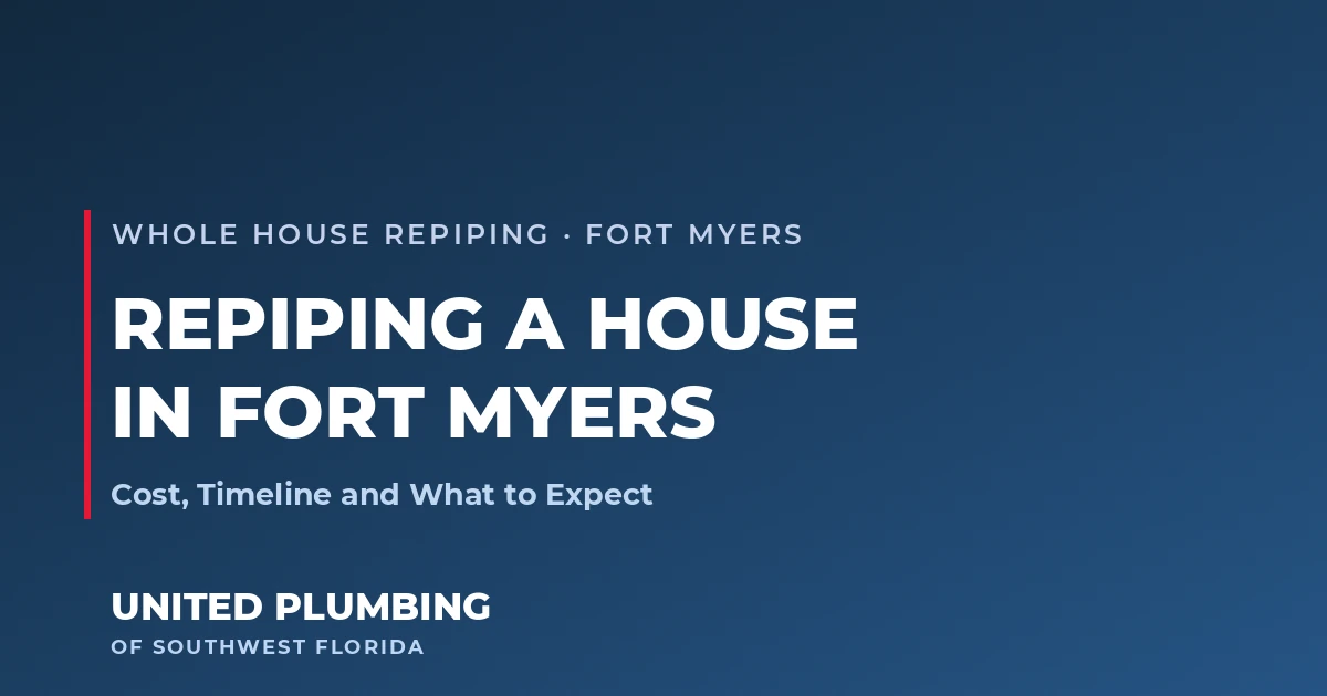 Repiping a House in Fort Myers: Cost, Timeline and What to Expect