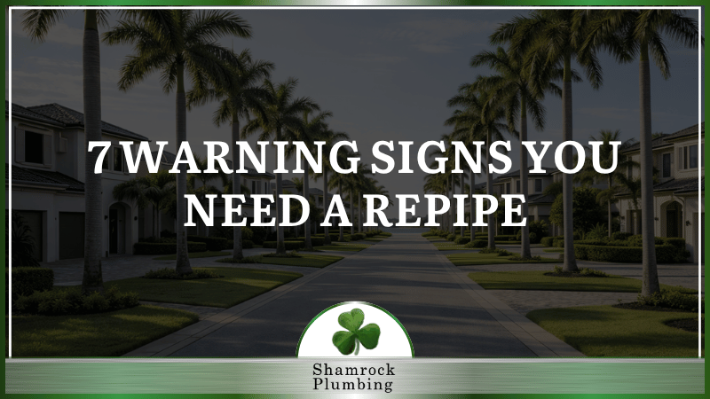 7 Warning Signs Your Orlando Home Needs to Be Repiped