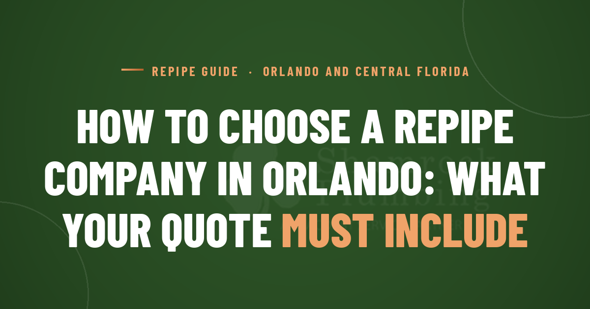 How to Choose a Repipe Company in Orlando (And What Your Quote Must Include)