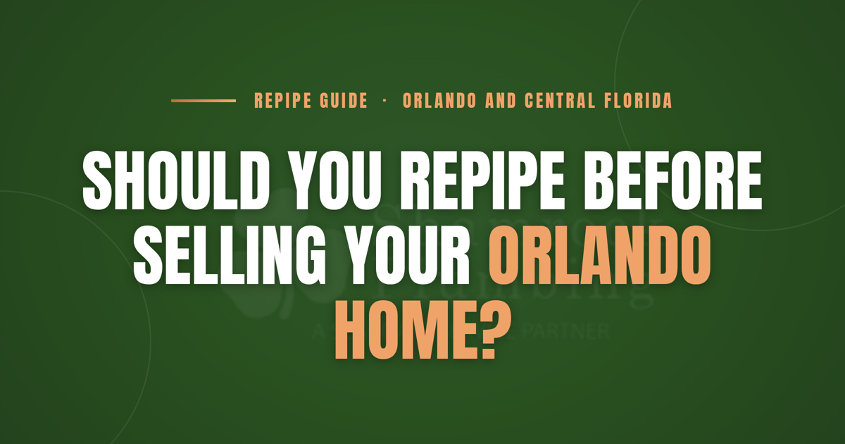 Should You Repipe Before Selling Your Orlando Home? | Shamrock Plumbing