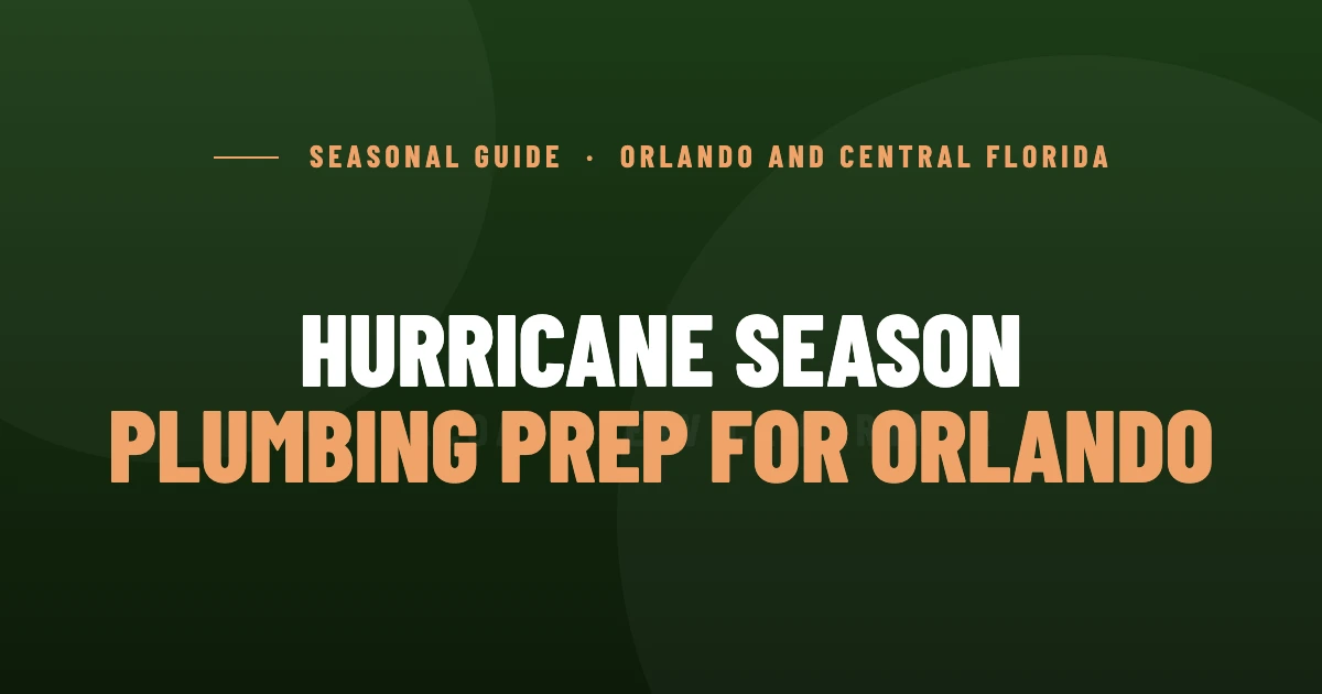 Hurricane Season Plumbing Prep for Orlando Homeowners