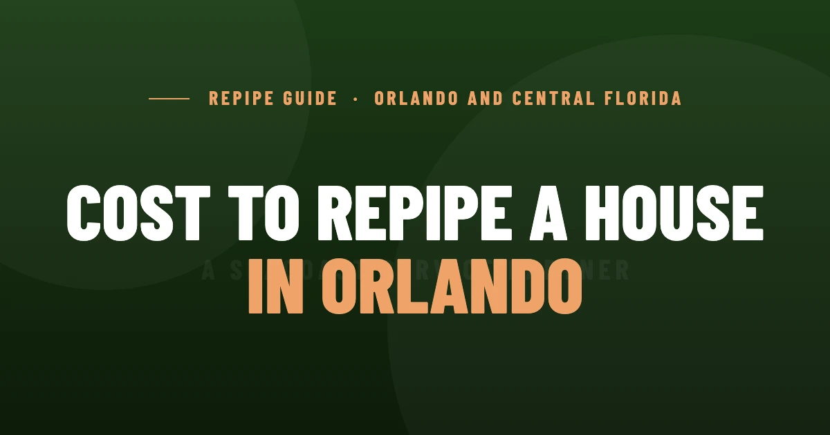 Cost to Repipe a House in Orlando (2026) | Shamrock Plumbing