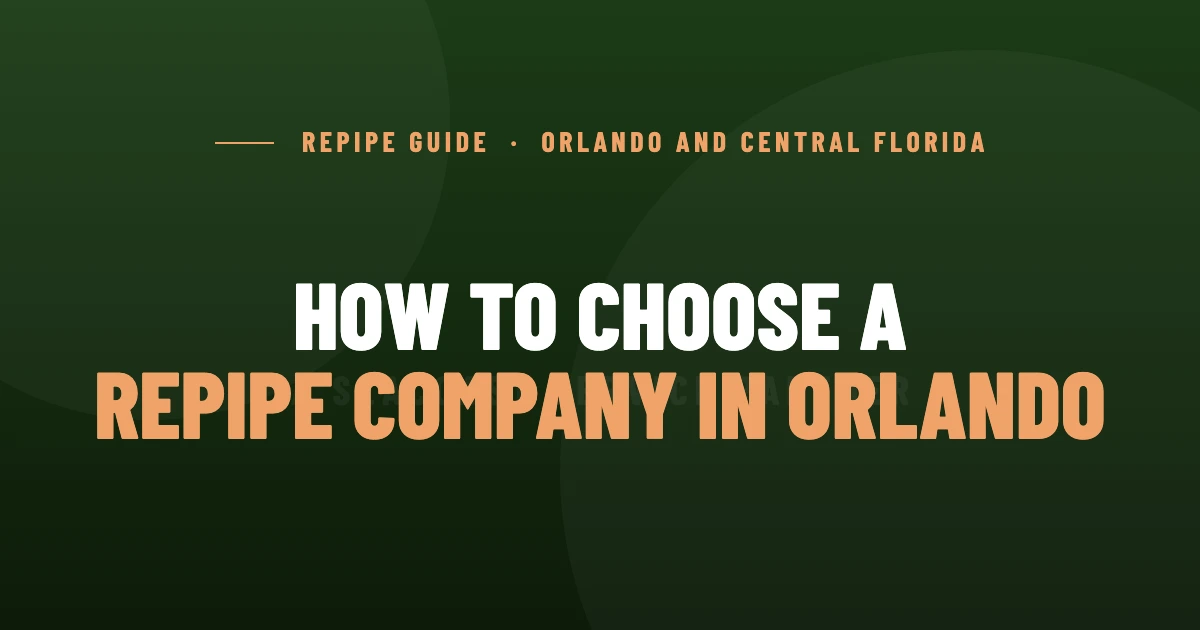 How to Choose a Repipe Company in Orlando (And What Your Quote Must Include)